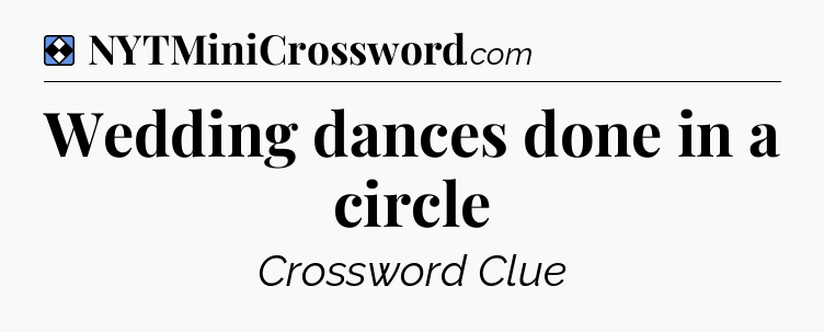 Solution: Wedding dances done in a circle - NYT Mini Crossword