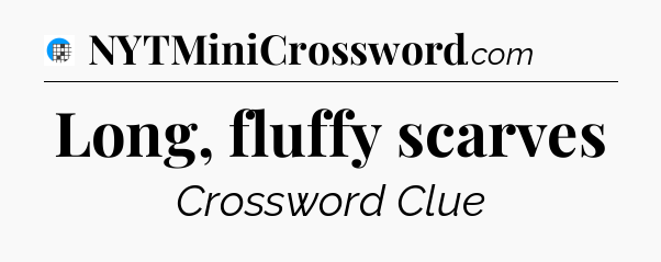 Long, fluffy scarves Crossword Clue
