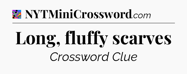Long, fluffy scarves Crossword Clue