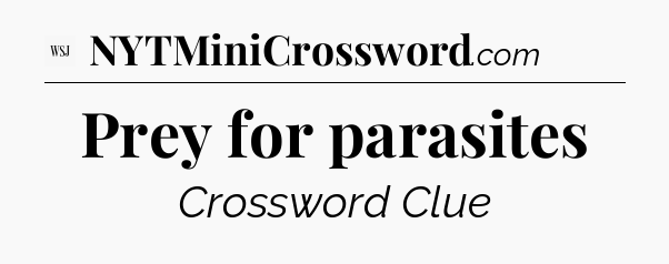 Prey for parasites - WSJ Crossword
