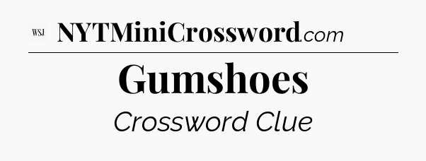 Gumshoes - WSJ Crossword