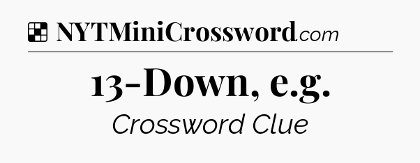 Solution: 13-Down, e.g - NYT Crossword
