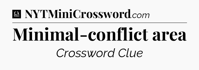 Minimal-conflict area - LA Times Crossword