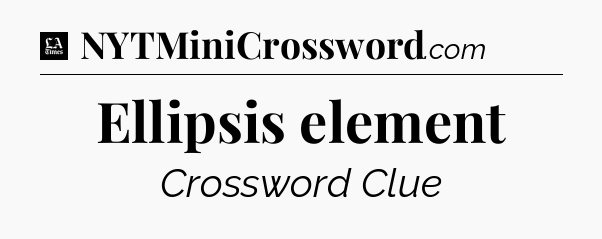 Ellipsis element - LA Times Crossword