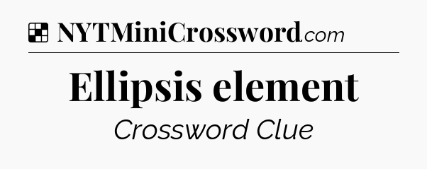 Solution: Ellipsis element - NYT Crossword