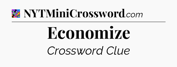 Economize Crossword Clue