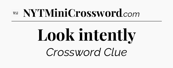 Look intently - WSJ Crossword