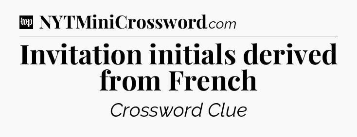 Invitation initials derived from French Crossword Clue