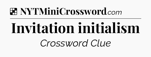 Solution: Invitation initialism - NYT Crossword