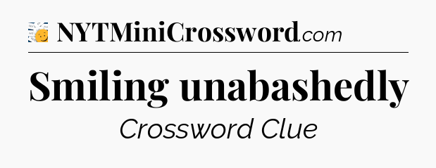 Smiling unabashedly - 7 Little Words
