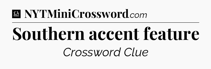 Southern accent feature - LA Times Crossword