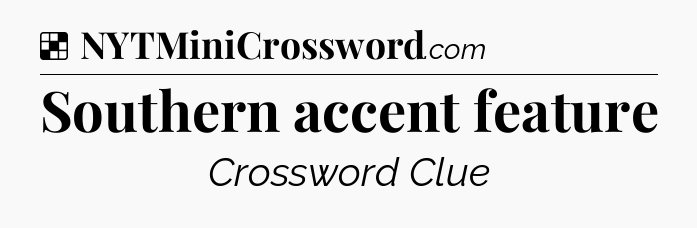 Solution: Southern accent feature - NYT Crossword