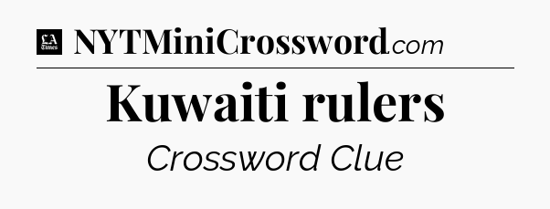 Kuwaiti rulers - LA Times Crossword