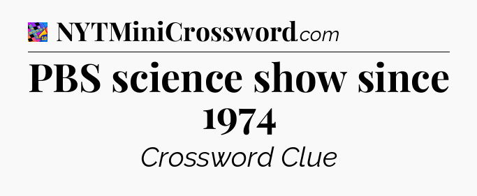 PBS science show since 1974 Crossword Clue