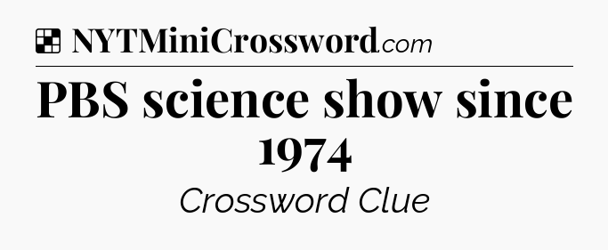 Solution: PBS science show since 1974 - NYT Crossword