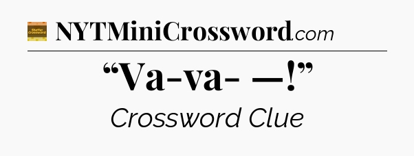 “Va-va- —!” - Eugene Sheffer Crossword