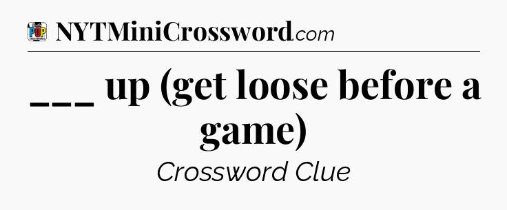 ___ up (get loose before a game) Crossword Clue