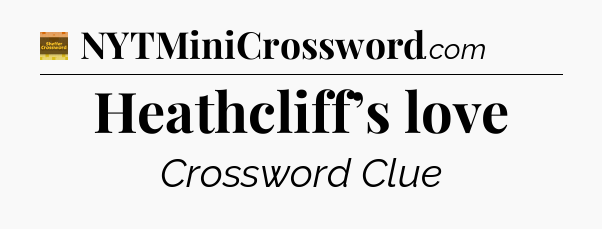 Heathcliff’s love - Eugene Sheffer Crossword