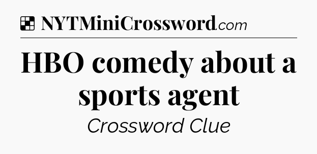 Solution: HBO comedy about a sports agent - NYT Crossword
