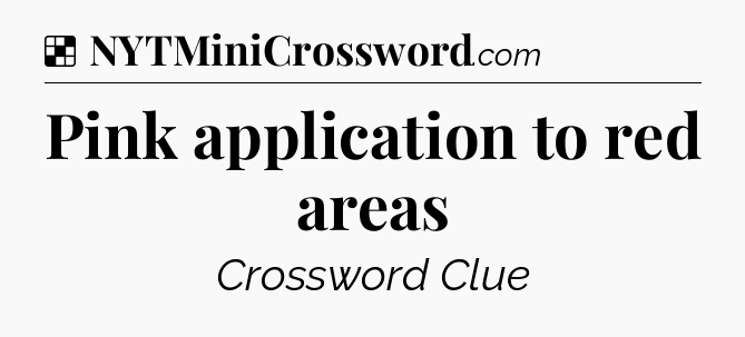 Solution: Pink application to red areas - NYT Crossword