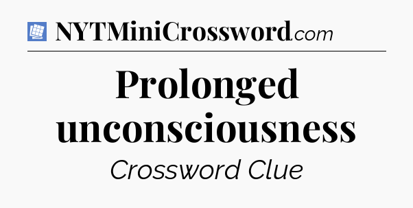 Prolonged unconsciousness Puzzle Page Crossword Clue