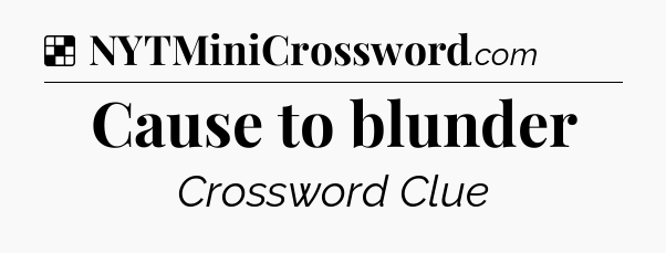 Solution: Cause to blunder - NYT Crossword