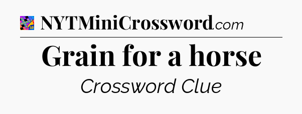 Grain for a horse Crossword Clue