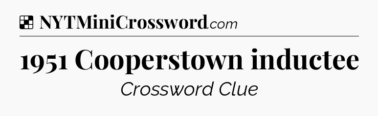 Solution: 1951 Cooperstown inductee - NYT Crossword