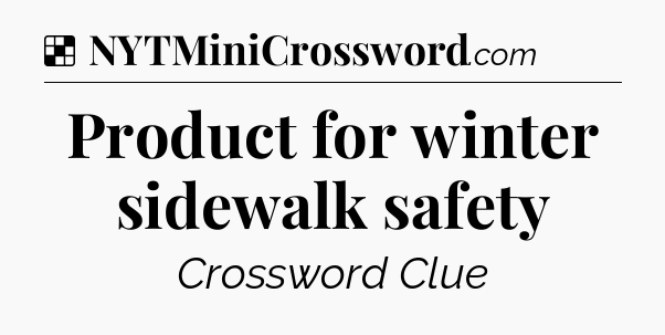 Product for winter sidewalk safety NYT Crossword