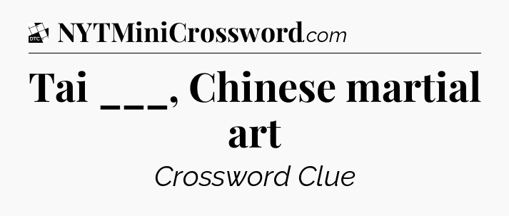 Tai ___, Chinese martial art - Daily Themed Classic Crossword