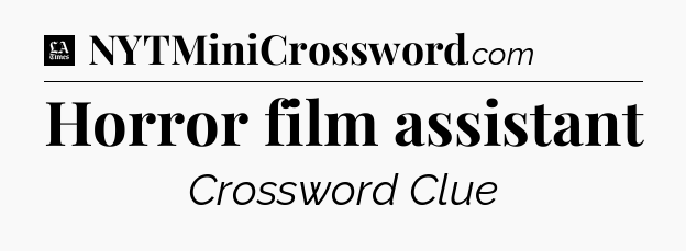 Horror film assistant - LA Times Crossword