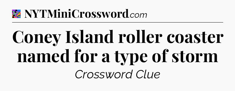 Coney Island roller coaster named for a type of storm Crossword Clue