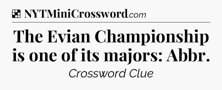 Solution: The Evian Championship is one of its majors: Abbr - NYT Crossword
