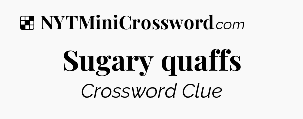 Solution: Sugary quaffs - NYT Crossword