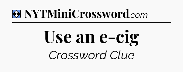 Solution: Use an e-cig - NYT Mini Crossword