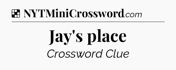 Solution: Jay's place - NYT Crossword