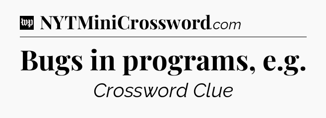 Bugs in programs, e.g Crossword Clue
