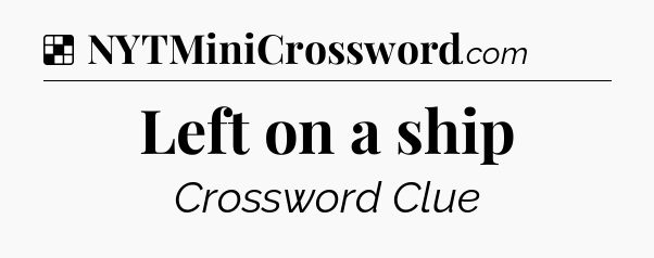 Solution: Left on a ship - NYT Crossword
