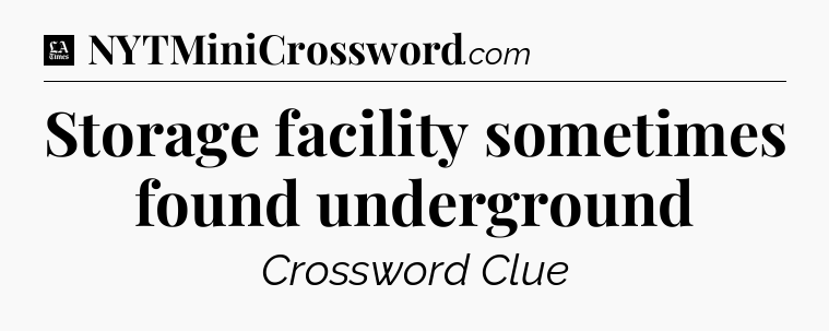 Storage facility sometimes found underground - LA Times Crossword