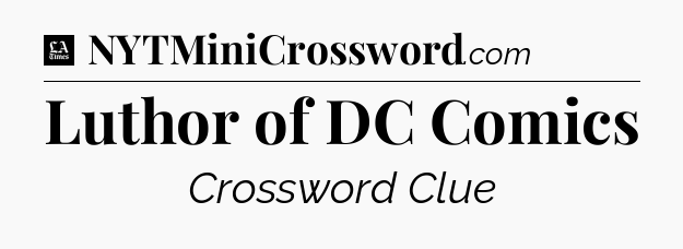 Luthor of DC Comics - LA Times Crossword