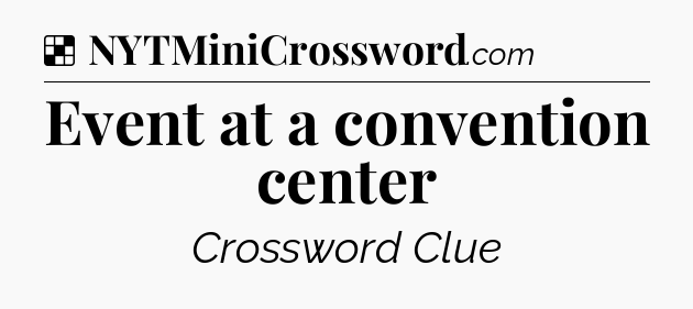 Solution: Event at a convention center - NYT Crossword