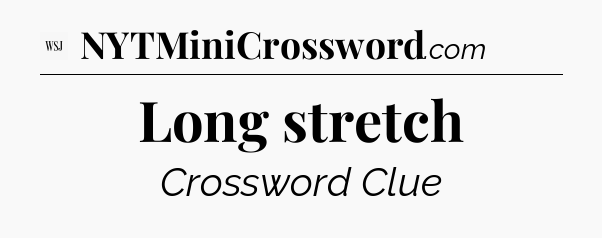 Long stretch - WSJ Crossword