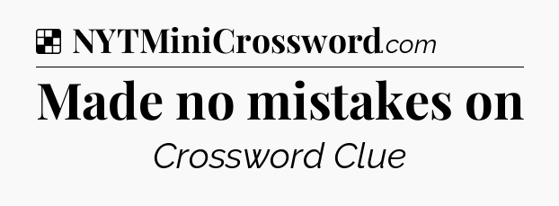 Solution: Made no mistakes on - NYT Crossword