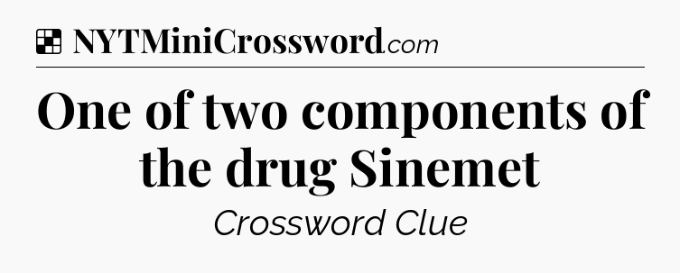 Solution: One of two components of the drug Sinemet - NYT Crossword