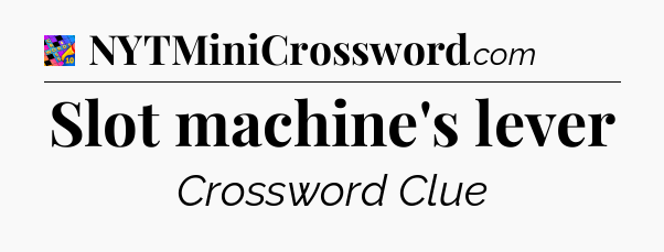 Slot machine's lever Crossword Clue