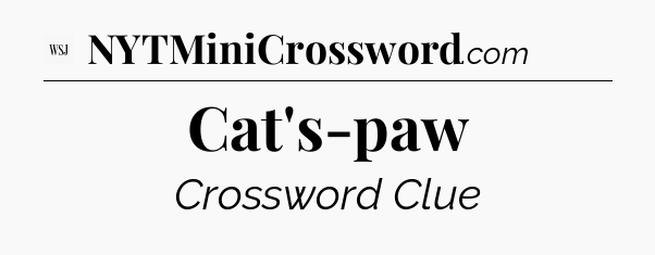 Cat's-paw - WSJ Crossword