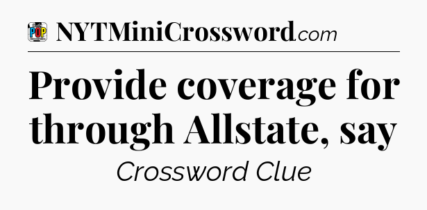 Provide coverage for through Allstate, say Crossword Clue