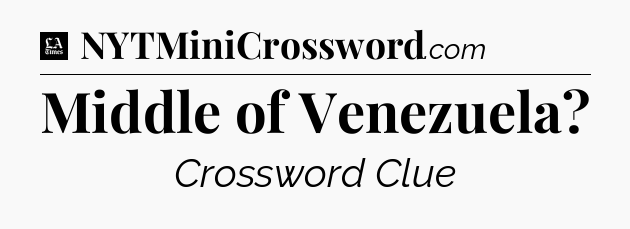 Middle of Venezuela - LA Times Crossword