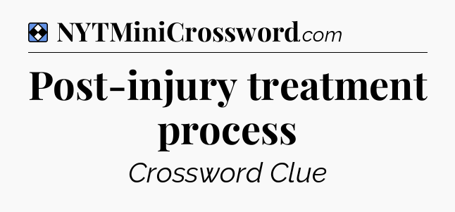 Solution: Post-injury treatment process - NYT Mini Crossword