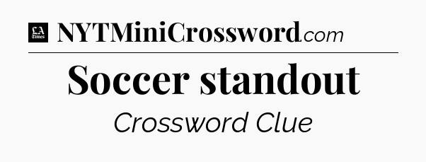 Soccer standout - LA Times Crossword